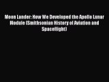 Download Moon Lander: How We Developed the Apollo Lunar Module (Smithsonian History of Aviation