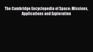 Download The Cambridge Encyclopedia of Space: Missions Applications and Exploration PDF Online
