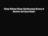 Download Flying Without Wings (Smithsonian History of Aviation and Spaceflight) Ebook Online