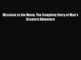 Download Missions to the Moon: The Complete Story of Man's Greatest Adventure Ebook Online