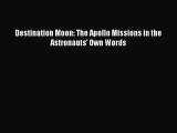 Download Destination Moon: The Apollo Missions in the Astronauts' Own Words PDF Free