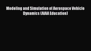 Read Modeling and Simulation of Aerospace Vehicle Dynamics (AIAA Education) Ebook Free