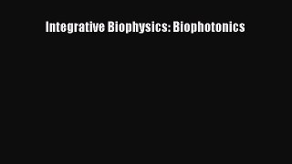 Read Integrative Biophysics: Biophotonics Ebook Free