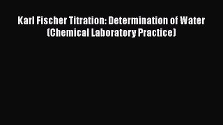 Download Karl Fischer Titration: Determination of Water (Chemical Laboratory Practice) Ebook