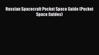 Read Russian Spacecraft Pocket Space Guide (Pocket Space Guides) Ebook Free
