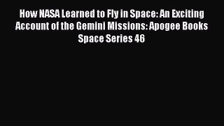 Read How NASA Learned to Fly in Space: An Exciting Account of the Gemini Missions: Apogee Books