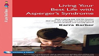 Download Living Your Best Life with Asperger s Syndrome  How a Young Boy and His Mother Deal with