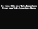 Download Star-Crossed Orbits: Inside The U.S.-Russian Space Alliance: Inside The U.S.-Russian