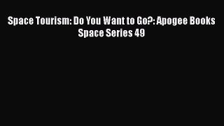 Read Space Tourism: Do You Want to Go?: Apogee Books Space Series 49 Ebook Free