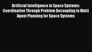 Read Artificial Intelligence in Space Systems: Coordination Through Problem Decoupling in Multi