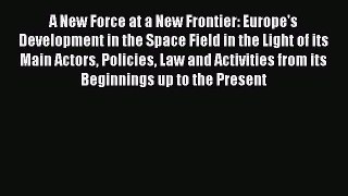 Read A New Force at a New Frontier: Europe's Development in the Space Field in the Light of