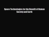 Read Space Technologies for the Benefit of Human Society and Earth Ebook Free