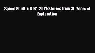 Read Space Shuttle 1981-2011: Stories from 30 Years of Exploration Ebook Online