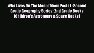 Read Who Lives On The Moon (Moon Facts) : Second Grade Geography Series: 2nd Grade Books (Children's