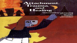 Download Attachment  Trauma  and Healing  Understanding and Treating Attachment Disorder in