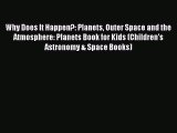 Read Why Does It Happen?: Planets Outer Space and the Atmosphere: Planets Book for Kids (Children's