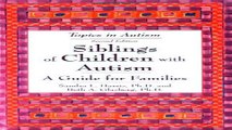 Download Siblings of Children with Autism  A Guide for Families  Topics in Autism
