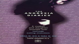 Download The Anorexia Diaries  A Mother and Daughter Triumph Over Eating Disorders and Teenage