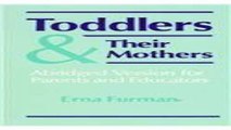 Download Toddlers and Their Mothers  Abridged Version for Parents and Educators