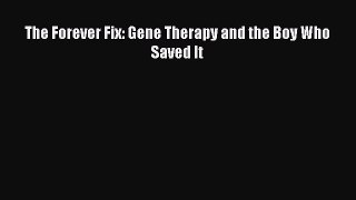 Download The Forever Fix: Gene Therapy and the Boy Who Saved It Ebook Free