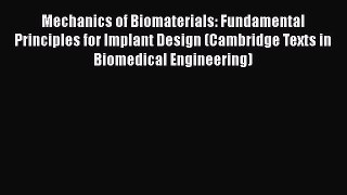 Read Mechanics of Biomaterials: Fundamental Principles for Implant Design (Cambridge Texts