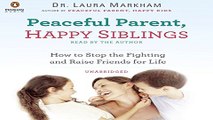 Download Peaceful Parent  Happy Siblings  How to Stop the Fighting and Raise Friends for Life