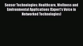 Read Sensor Technologies: Healthcare Wellness and Environmental Applications (Expert's Voice