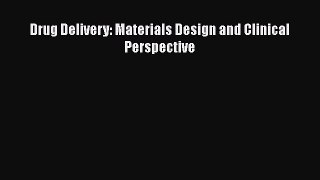 Read Drug Delivery: Materials Design and Clinical Perspective Ebook Free