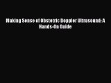 Read Making Sense of Obstetric Doppler Ultrasound: A Hands-On Guide Ebook Free