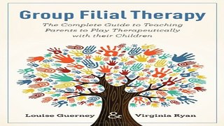 Download Group Filial Therapy  The Complete Guide to Teaching Parents to Play Therapeutically with