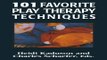Download 101 Favorite Play Therapy Techniques  Child Therapy