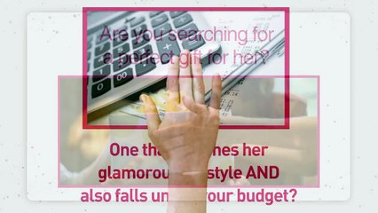 Are you searching for a perfect gift for her?