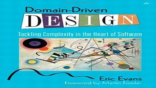 Download Domain Driven Design  Tackling Complexity in the Heart of Software
