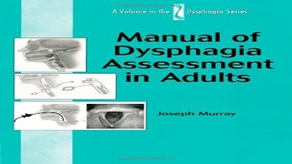 Download Manual of Dysphagia Assessment in Adults  Dysphagia Series