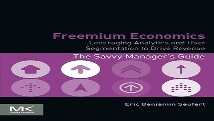 Download Freemium Economics  Leveraging Analytics and User Segmentation to Drive Revenue  The