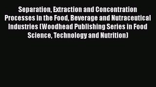 Read Separation Extraction and Concentration Processes in the Food Beverage and Nutraceutical