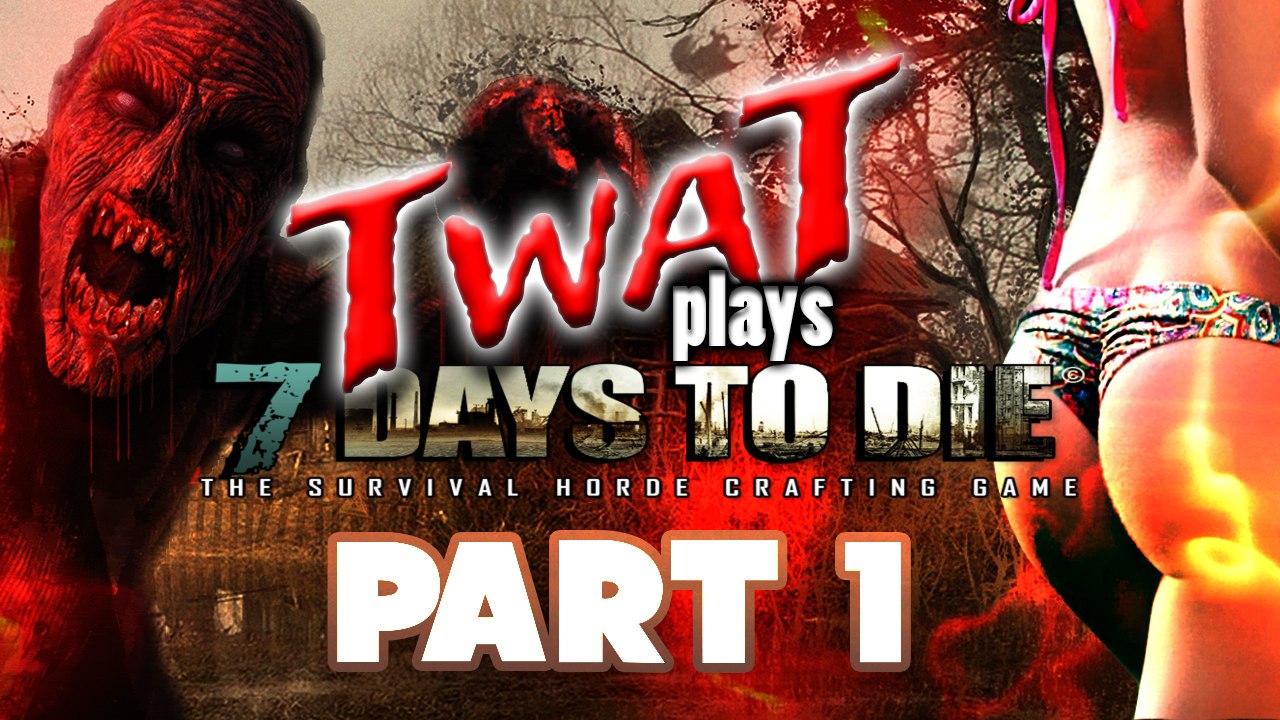 7 Days to Die: ZOMBIES & ASS || PART 1
