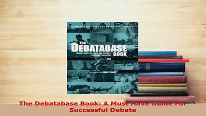 Download  The Debatabase Book A Must Have Guide For Successful Debate Free Books