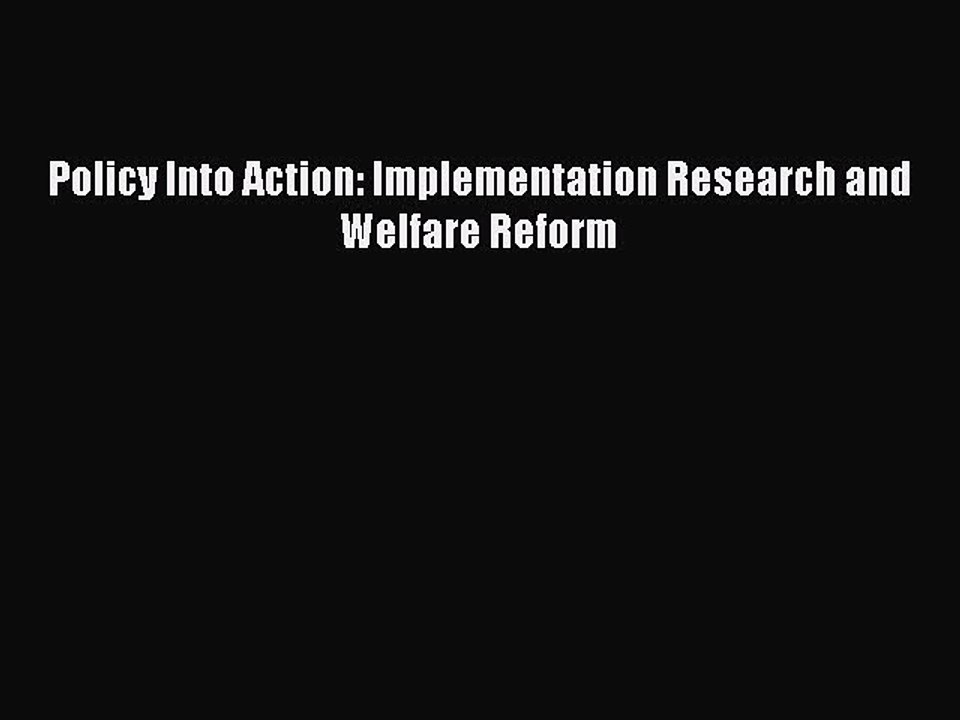 Read Policy Into Action: Implementation Research and Welfare Reform Ebook Free