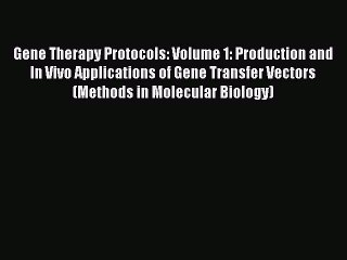 Read Gene Therapy Protocols: Volume 1: Production and In Vivo Applications of Gene Transfer