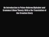 Read An Introduction to Paleo-Hebrew Alphabet and Grammar A New Theory: With a Re-Translation