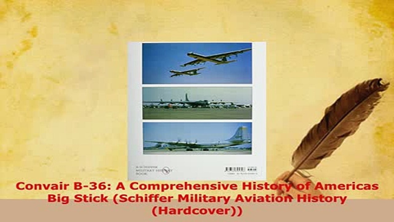 Download  Convair B36 A Comprehensive History of Americas Big Stick Schiffer Military Aviation PDF Book Free