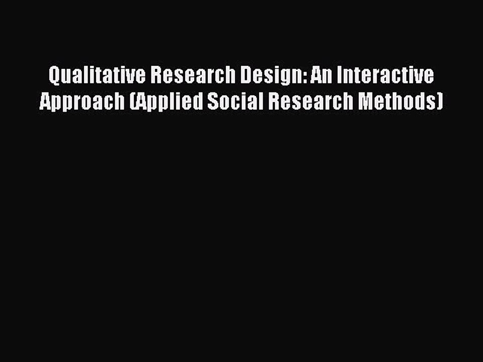 Read Qualitative Research Design: An Interactive Approach (Applied Social Research Methods)