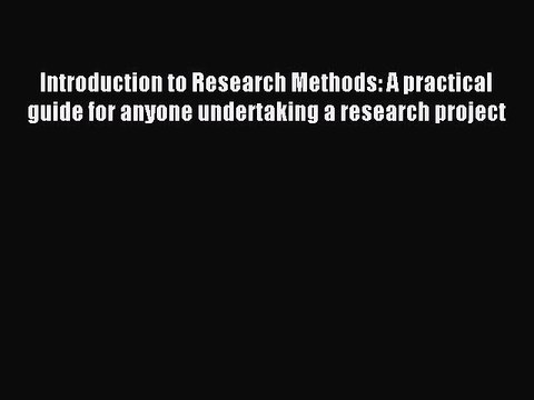 Read Introduction to Research Methods: A practical guide for anyone undertaking a research