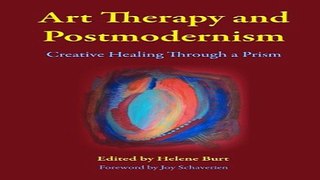 Download Art Therapy and Postmodernism  Creative Healing Through a Prism