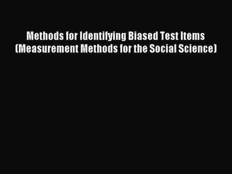 Read Methods for Identifying Biased Test Items (Measurement Methods for the Social Science)
