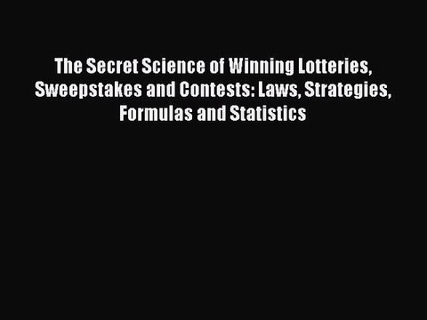 Read The Secret Science of Winning Lotteries Sweepstakes and Contests: Laws Strategies Formulas