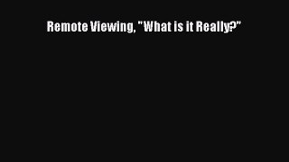 Download Remote Viewing What is it Really? Ebook Free