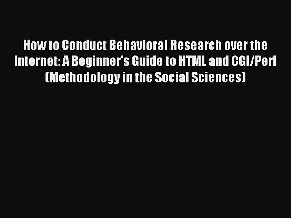 Read How to Conduct Behavioral Research over the Internet: A Beginner's Guide to HTML and CGI/Perl