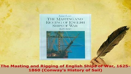 PDF  The Masting and Rigging of English Ships of War 16251860 Conways History of Sail Download Full Ebook